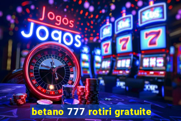 betano 777 rotiri gratuite